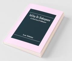 Tolstoy On Shakespeare; A Critical Essay On Shakespeare