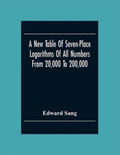 A New Table Of Seven-Place Logarithms Of All Numbers From 20000 To 200000