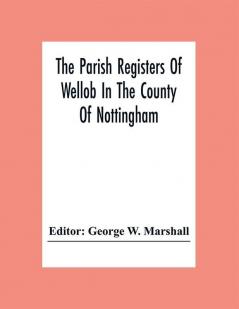 The Parish Registers Of Wellow In The County Of Nottingham