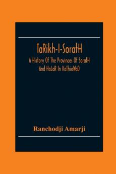 Ta��Rikh-I-Sorat��H A History Of The Provinces Of Sorat��H And Ha��La��R In Ka��Thia��Wa��D