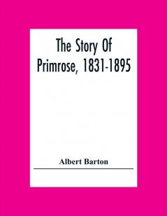 The Story Of Primrose 1831-1895