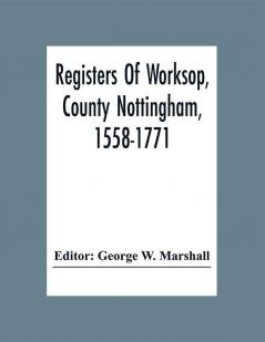 Registers Of Worksop County Nottingham 1558-1771