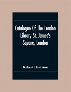 Catalogue Of The London Library St. James'S Square London