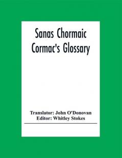 Sanas Chormaic. Cormac'S Glossary