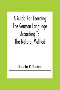 A Guide For Learning The German Language According To The Natural Method