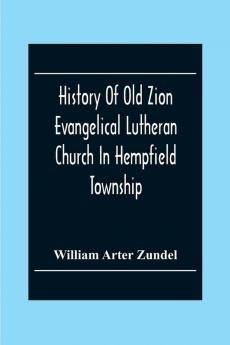 History Of Old Zion Evangelical Lutheran Church In Hempfield Township Westmoreland County Pennsylvania. Near Harrold'S