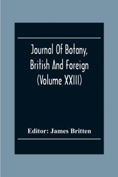 Journal Of Botany British And Foreign (Volume Xxiii)