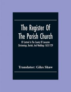 The Register Of The Parish Church Of Cartmel In The County Of Lancaster Christenings Burials And Weddings 1653-1729