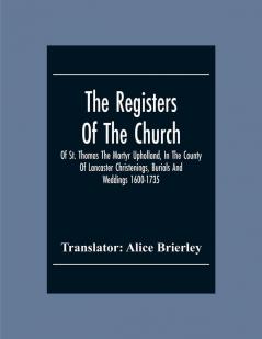 The Registers Of The Church Of St. Thomas The Martyr Upholland In The County Of Lancaster Christenings Burials And Weddings 1600-1735