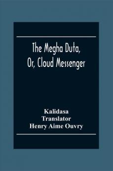 The Megha Duta Or Cloud Messenger