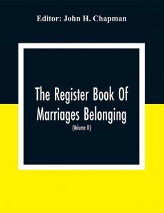 The Register Book Of Marriages Belonging To The Parish Of St. George Hanover Square In The County Of Middleser (Volume Ii) 1788 To 1809