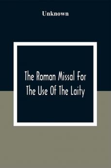 The Roman Missal For The Use Of The Laity