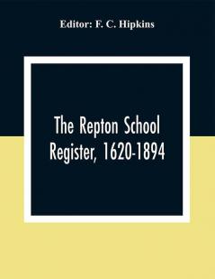 The Repton School Register 1620-1894