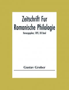 Zeitschrift Fur Romanische Philologie; Herausgegeben; 1895 XIX Band