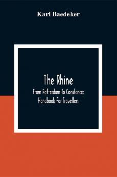 The Rhine; From Rotterdam To Constance; Handbook For Travellers