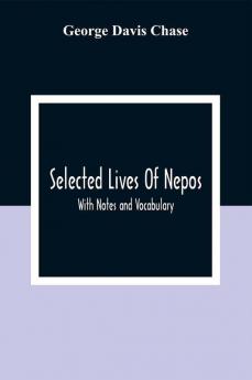 Selected Lives Of Nepos; With Notes And Vocabulary