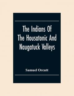 The Indians Of The Housatonic And Naugatuck Valleys