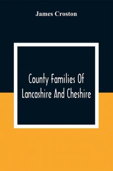 County Families Of Lancashire And Cheshire