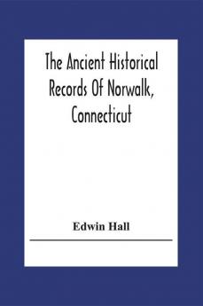 The Ancient Historical Records Of Norwalk Connecticut