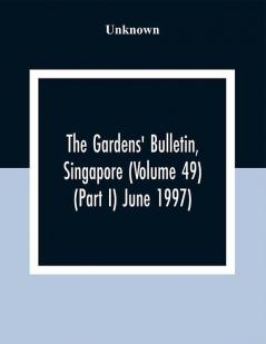 The Gardens' Bulletin Singapore (Volume 49 (Part I) June 1997)