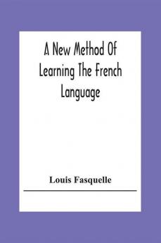 A New Method Of Learning The French Language