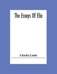 The Essays Of Elia