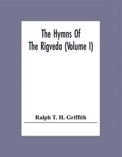 The Hymns Of The Rigveda (Volume I)