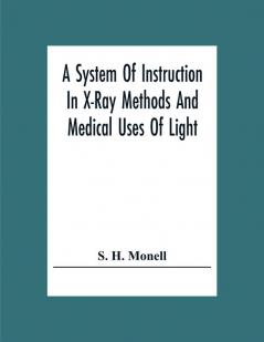 A System Of Instruction In X-Ray Methods And Medical Uses Of Light Hot-Air Vibration And High-Frequency Currents