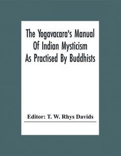 The Yogavacara's Manual Of Indian Mysticism As Practised By Buddhists