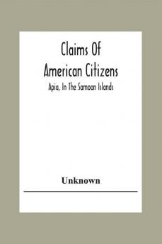 Claims Of American Citizens; Apia In The Samoan Islands