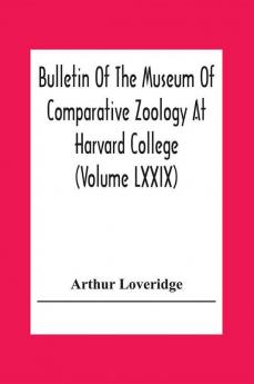 Bulletin Of The Museum Of Comparative Zoology At Harvard College (Volume Lxxix) Scientific Results Of An Expedition To Rain Forest Regions In Eastern Africa; (I) New Reptiles And Amphibians From East Africa