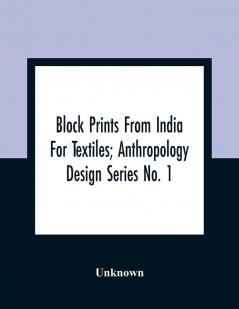 Block Prints From India For Textiles; Anthropology Design Series No. 1
