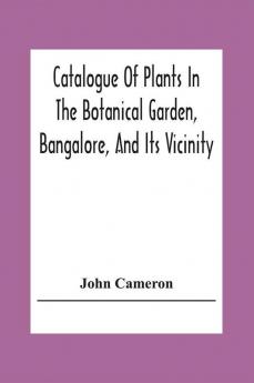 Catalogue Of Plants In The Botanical Garden Bangalore And Its Vicinity