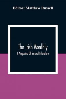 The Irish Monthly; A Magazine Of General Literature