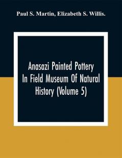 Anasazi Painted Pottery In Field Museum Of Natural History (Volume 5)