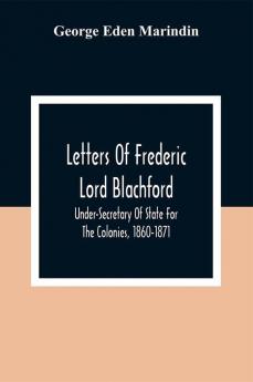 Letters Of Frederic Lord Blachford