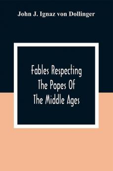 Fables Respecting The Popes Of The Middle Ages