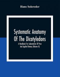 Systematic Anatomy Of The Dicotyledons: A Handbook For Laboratories Of Pure And Applied Botany (Volume Ii)