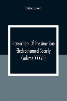 Transactions Of The American Electrochemical Society (Volume XXXVII)