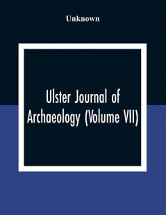 Ulster Journal Of Archaeology (Volume VII)