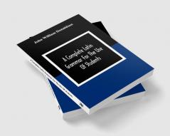 A Complete Latin Grammar For The Use Of Students