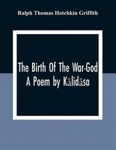 The Birth Of The War-God: A Poem By Kālidāsa