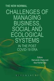 The New Normal: Challenges of Managing Business Social and Ecological Systems in the Post COVID 19 Era