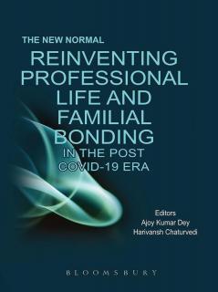The New Normal: Reinventing Professional Life and Familial Bonding in the Post COVID 19 Era