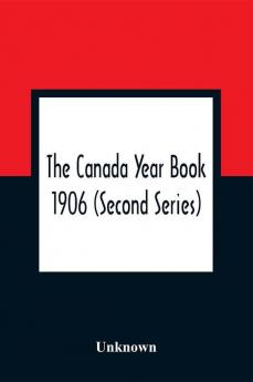 The Canada Year Book 1906 (Second Series)