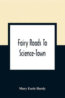 Fairy Roads To Science-Town