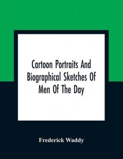 Cartoon Portraits And Biographical Sketches Of Men Of The Day