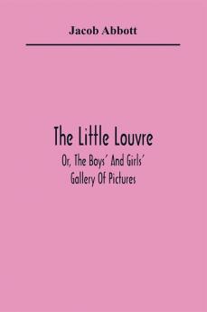 The Little Louvre; Or The Boys' And Girls' Gallery Of Pictures