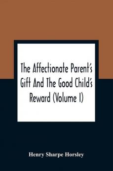 The Affectionate Parent'S Gift And The Good Child'S Reward