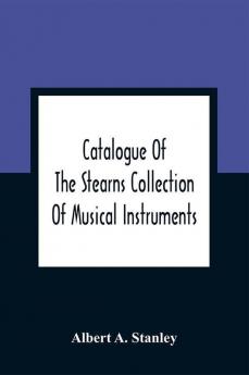 Catalogue Of The Stearns Collection Of Musical Instruments